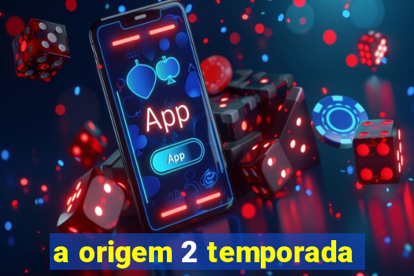 a origem 2 temporada